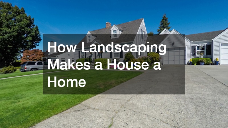 How Landscaping Makes a House a Home